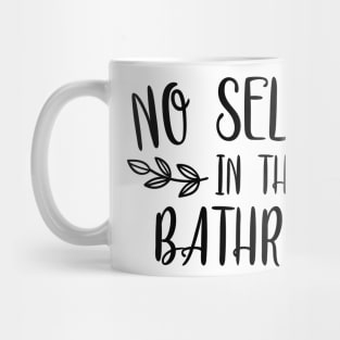 No Selfies In The Bathroom Mug